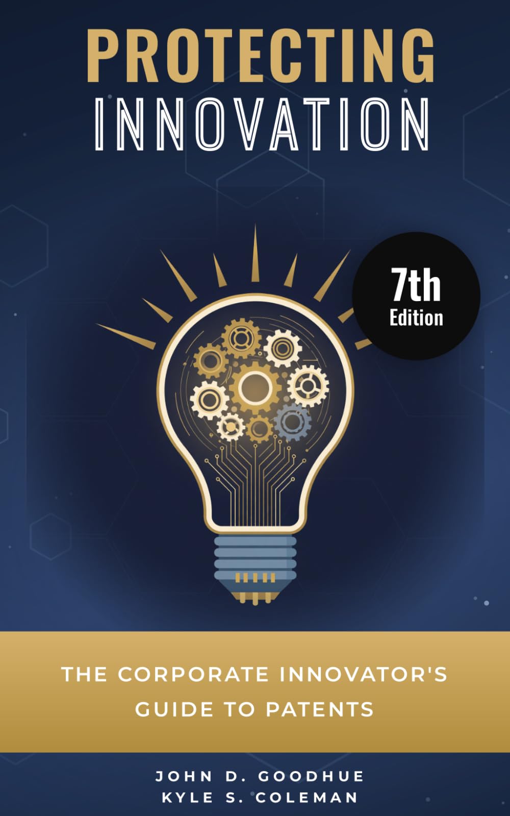 Cover of Protecting Innovation: The Corporate Innovator's Guide to Patents, Seventh Edition